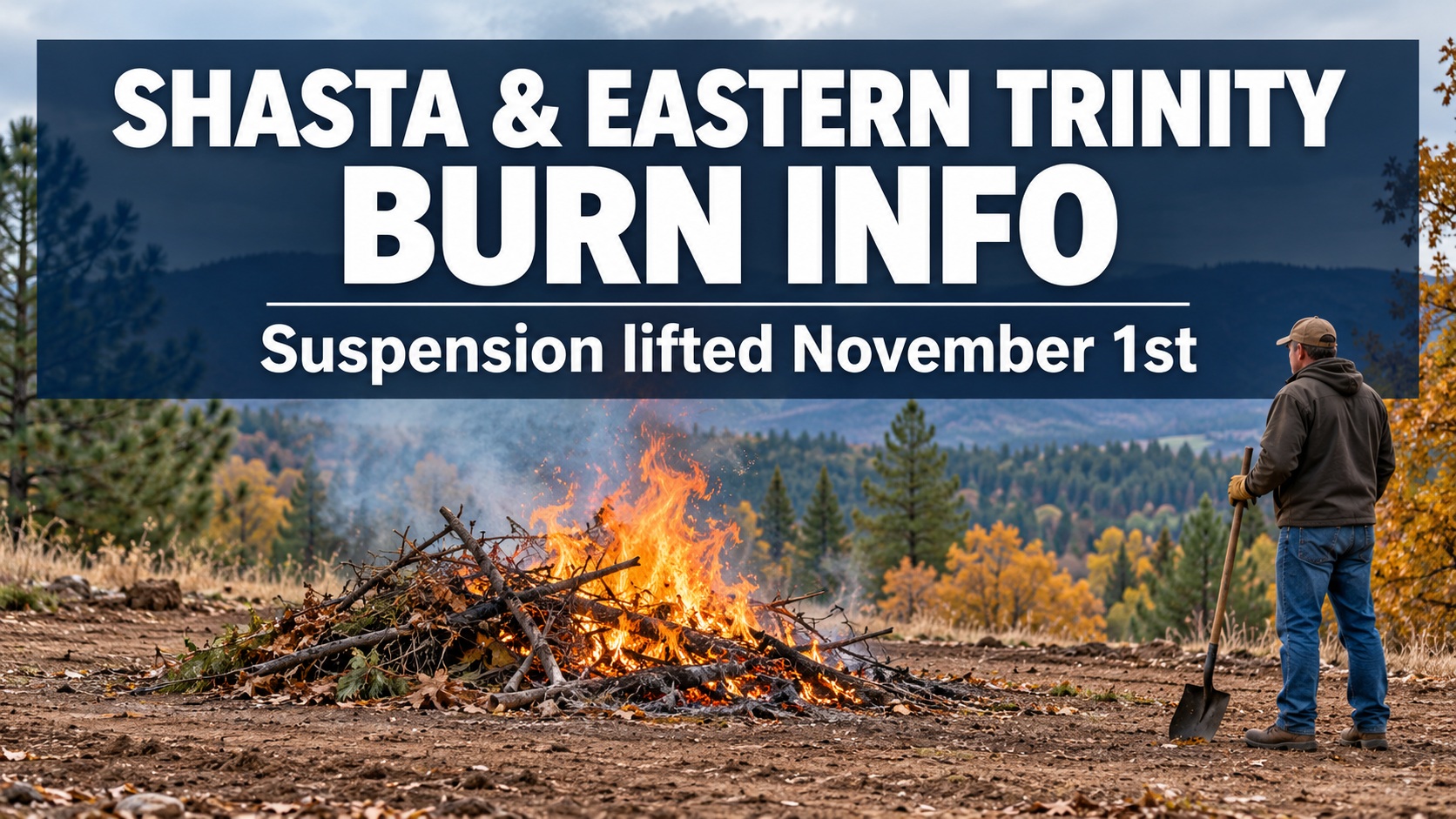 Small vegetation burn pile on cleared ground with a person standing nearby holding a shovel, beneath large Shasta and Eastern Trinity burn information lettering.